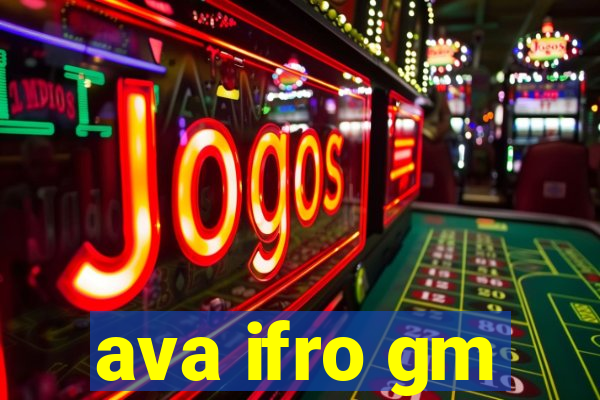 ava ifro gm